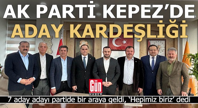 AK Parti Kepez aday adaylarından birlik ve beraberlik mesajı