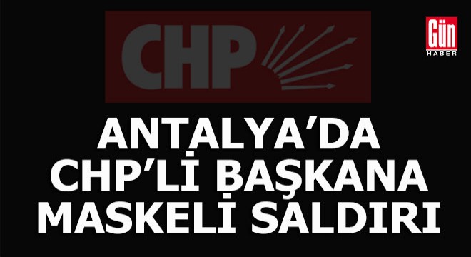 Antalya da CHP li başkan saldırıda yaralandı