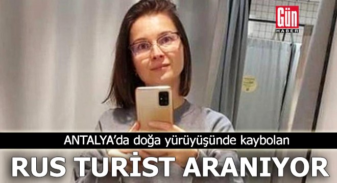 Antalya da doğa yürüyüşünde kaybolan Rus turist aranıyor