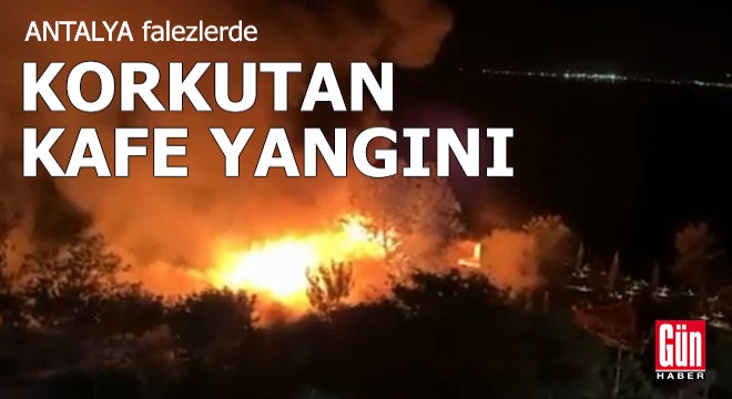 Antalya falezlerde korkutan kafe yangını