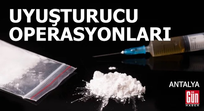 Antalya da polis ve jandarmadan uyuşturucu operasyonları