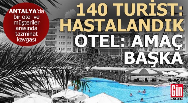 Antalya da turistlerle bir otelin  Tazminat  kavgası