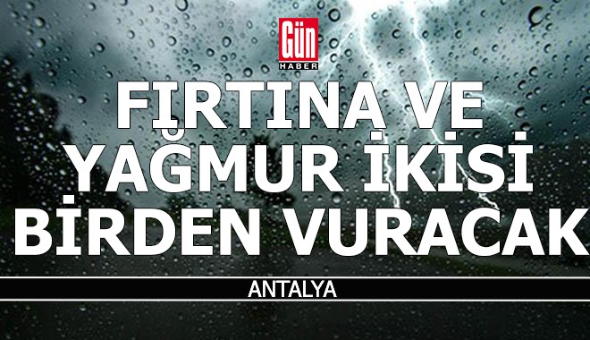 Antalya için hem fırtına, hem yağış uyarısı...