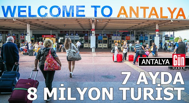 Antalya ya 7 ayda 8 milyon 184 bin 89 turist geldi