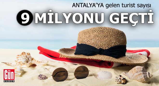 Antalya ya gelen turist sayısı 9 milyonu geçti
