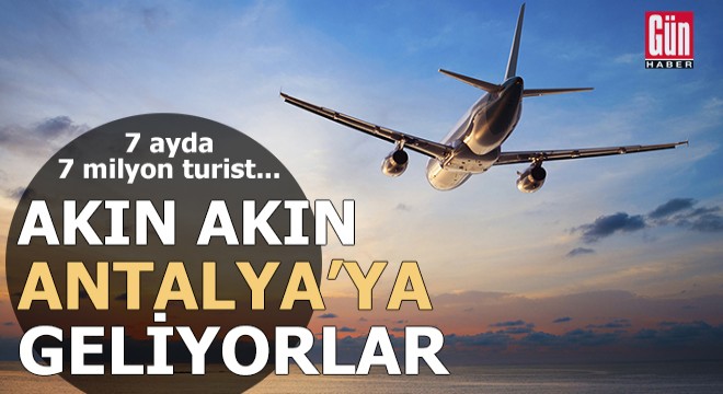 Antalya ya hava yoluyla gelen turist sayısı 7 milyona yaklaştı