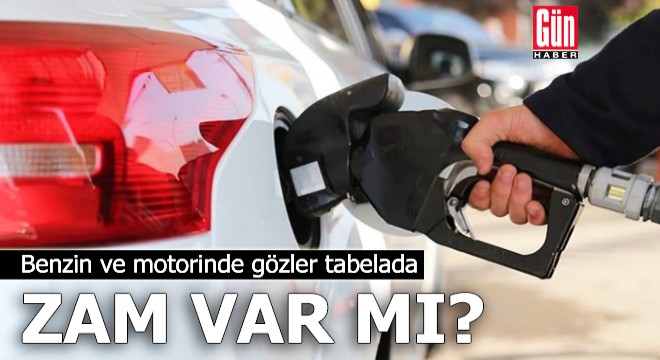 Benzin ve motorinde gözler tabelada: Zam var mı?