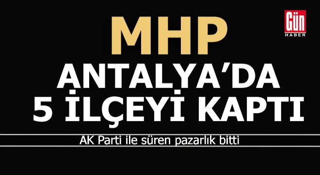 MHP Antalya’da 5 ilçede seçime girecek