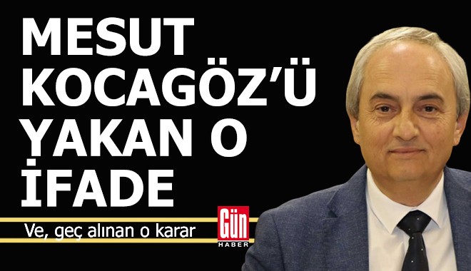 Mesut Kocagöz'ü yakan ifade ve geç yayınlanan istifa kararı