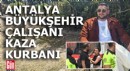Antalya Büyükşehir Belediyesi çalışanı kaza kurbanı