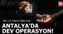 Antalya’da dev operasyon! Tam 1,5 milyon kullanımlık
