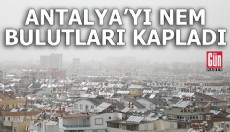 Antalya'yı nem bulutları kapladı