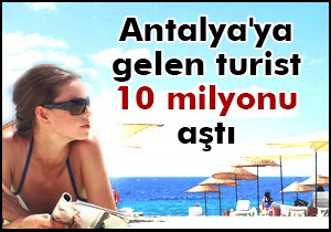 Antalya ya gelen turist 10 milyonu aştı