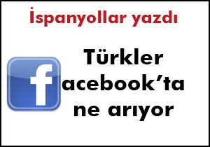 Türklerin Facebook ta ne aradığını yazdılar
