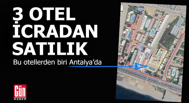 3 otel icradan satışta... Biri Antalya da...