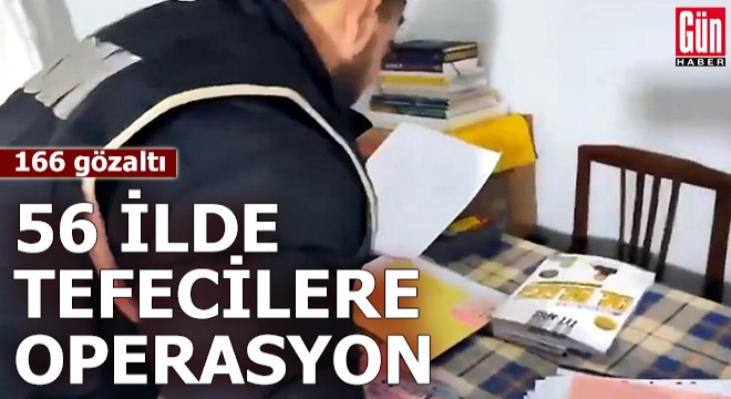 56 ilde tefeci ve dolandırıcılara operasyon: 166 gözaltı