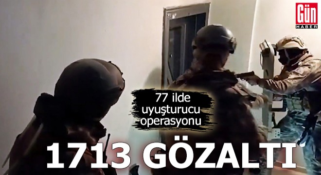 77 ilde uyuşturucu operasyonu: 1713 gözaltı