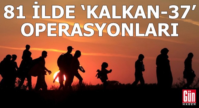 81 ilde 764 düzensiz göçmen yakalandı