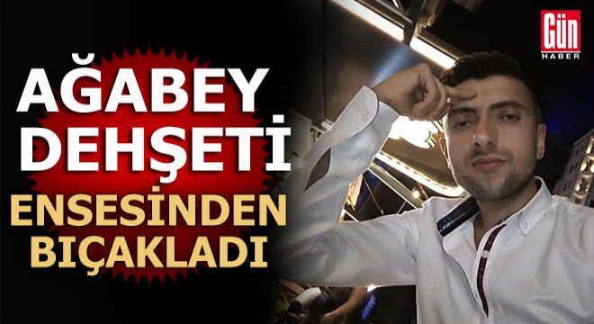 Ağabeyi tarafından öldürüldü