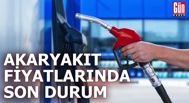 Akaryakıt fiyatlarında son durum