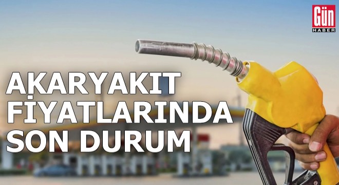 Akaryakıt fiyatlarında son durum