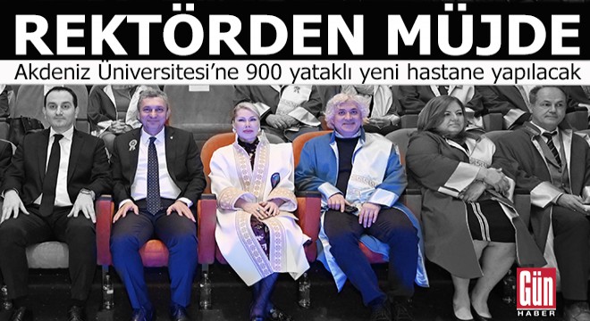 Akdeniz Üniversitesi ne 900 yataklı hastane müjdesi