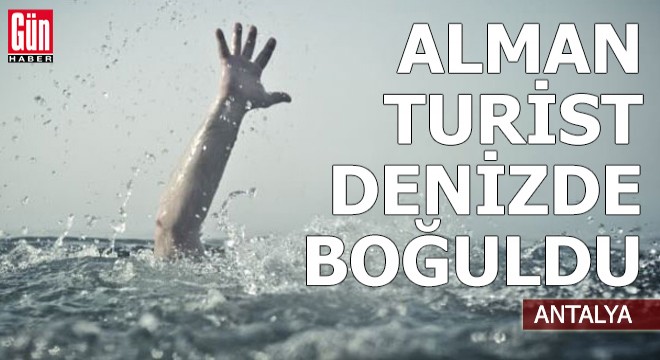 Alman turist Antalya da denizde boğuldu