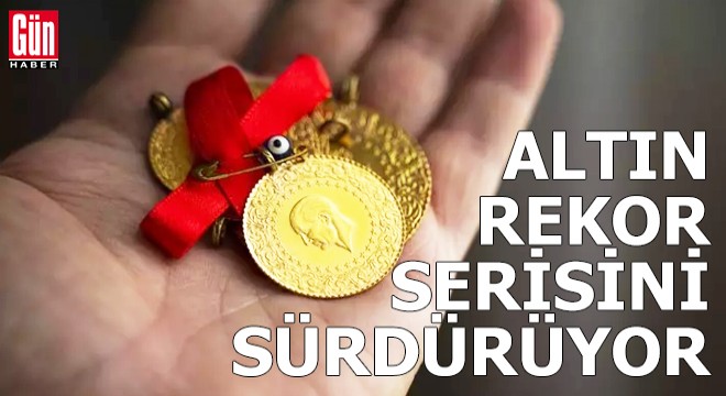 Altın rekor serisini sürdürüyor