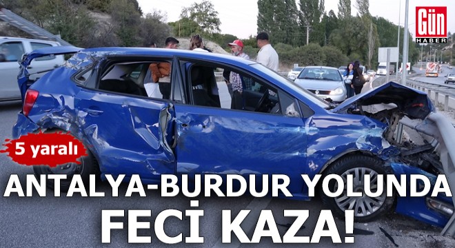 Antalya-Burdur yolunda feci kaza: 5 yaralı