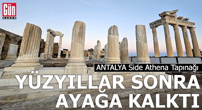 Antalya Side Athena Tapınağı, yüzyıllar sonra ayağa kalktı