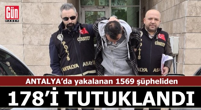 Antalya da 178 şüpheli tutuklandı