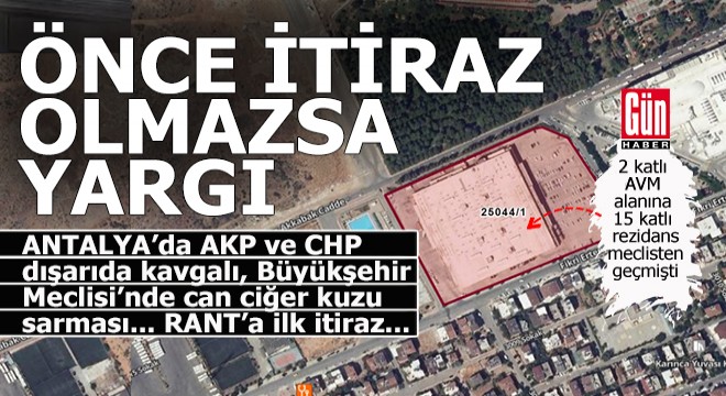 Antalya da AKP ve CHP yi birleştiren rant planına itiraz edilecek