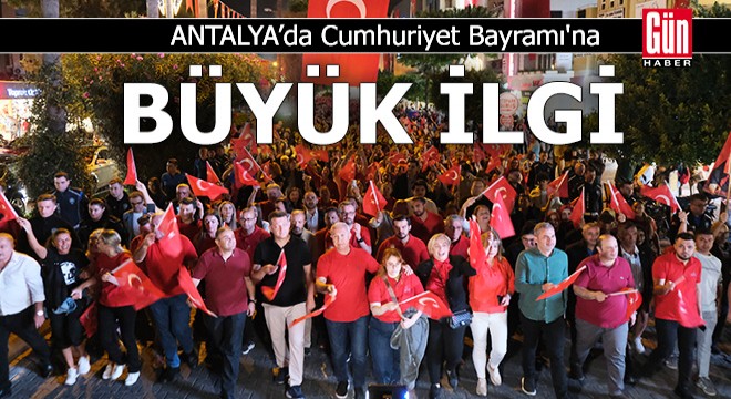 Antalya da Cumhuriyet Bayramı na büyük ilgi