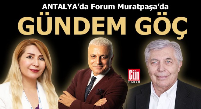 Antalya da Forum Muratpaşa’da gündem göç