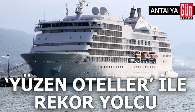 Antalya'da 'Yüzen oteller' ile rekor yolcu