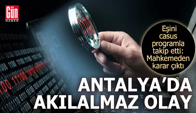 Antalya'da akılalmaz olay! Eşini casus programla takip etti