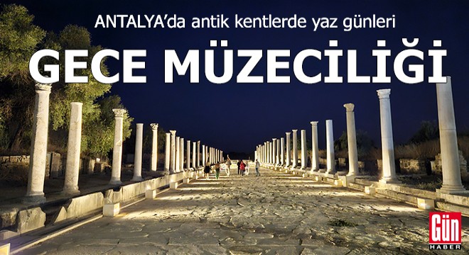 Antalya da antik kentlerde yaz günleri gece müzeciliği