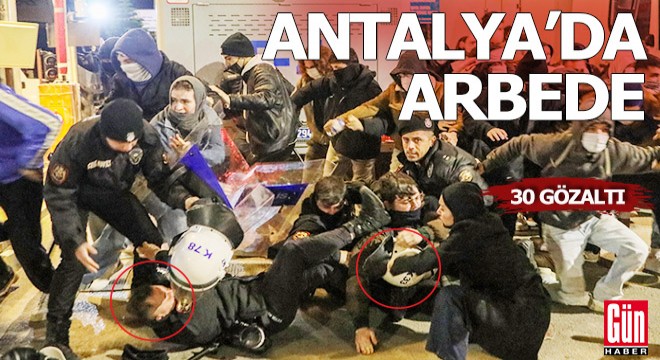 Antalya da arbede; 30 gözaltı