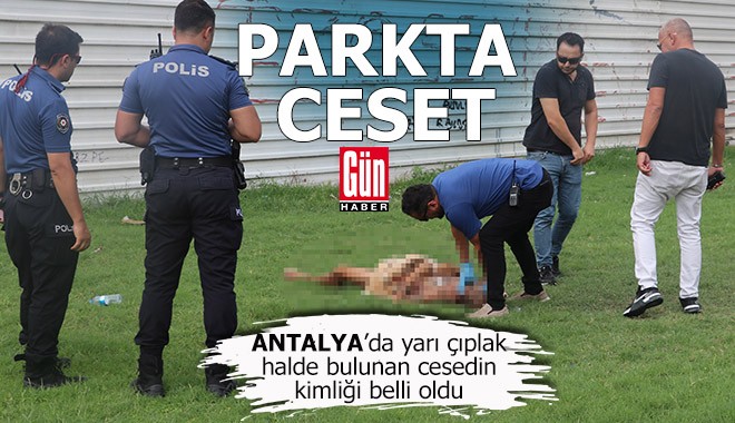 Antalya'da bir parkta yarı çıplak bir ceset