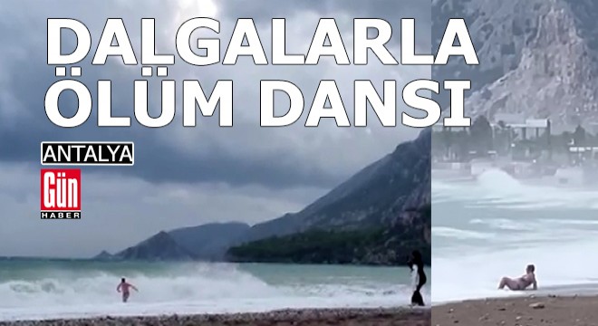 Antalya da dalgalarla ölüm dansı