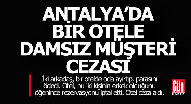 Antalya da damsız müşteri almayan otele ceza