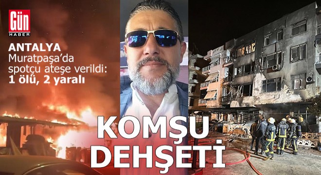 Antalya da dehşet anları; 1 ölü, 2 yaralı