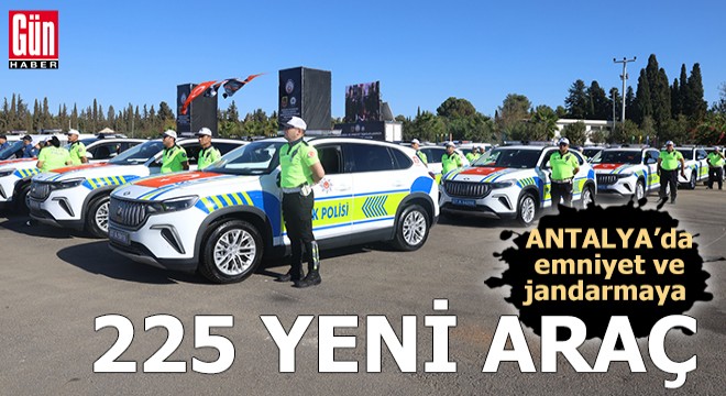 Antalya da emniyet ve jandarmaya 225 yeni araç