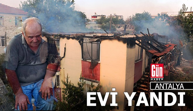 Antalya'da evinin yanmasını göz yaşlarıyla izledi