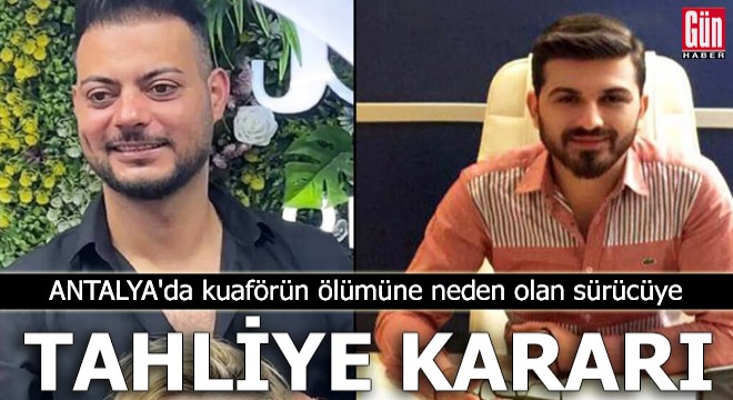 Antalya da kuaförün ölümüne neden olan sürücüye tahliye kararı