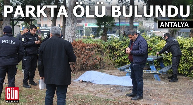 Antalya da parktaki bankın yanında ölü bulundu