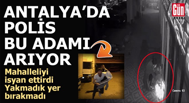 Antalya da polis bu adamı arıyor