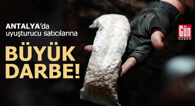 Antalya da polisten uyuşturucu satıcılarına büyük darbe!