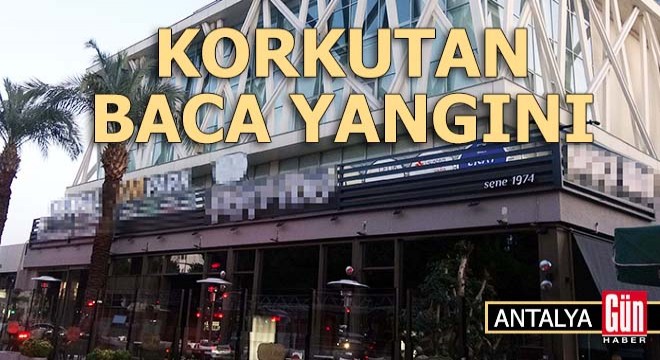 Antalya da restoran bacasındaki yangın korkuttu