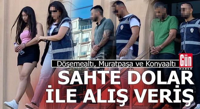 Antalya da sahte dolar ile alış verişe operasyon